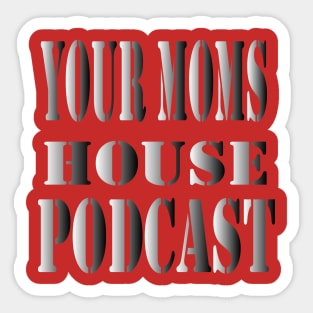 your moms house podcast Sticker